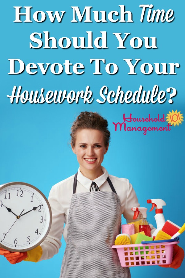 Do you feel like you spend too much time doing housework, or too little? Find out factors to consider when determining how much time you should devote to your housework schedule {on Household Management 101} #HouseworkSchedule #CleaningSchedule #HouseholdSchedule