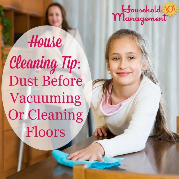 Make sure to dust before vacuuming or cleaning floors for speed and efficiency, plus more tips for the right order to clean your home {on Household Management 101}