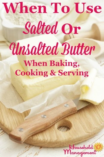 Simple guidelines for when to use salted or unsalted butter for baking, cooking or serving, and what to do when you only have one type of butter or the other on hand {on Household Management 101} #BakingTips #Butter #CookingTips