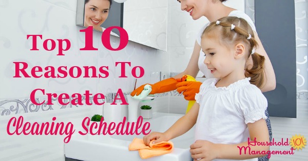 Top 10 reasons to create a cleaning schedule {on Household Management 101}