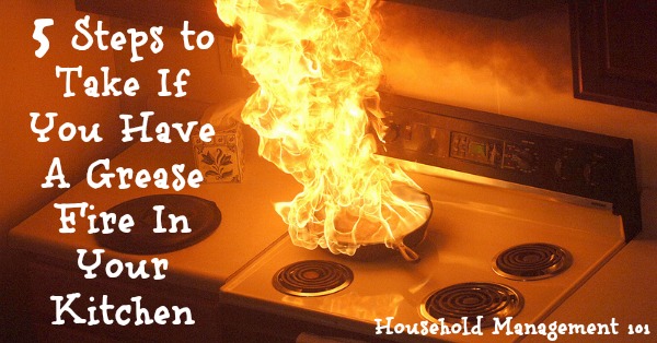 5 steps to take if you have a kitchen grease fire, and hint, one of them is NOT to douse it with water! {on Household Management 101}