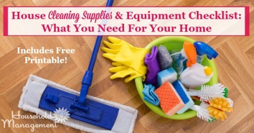 Here is a house cleaning supplies and equipment checklist, with exactly what you need for your home, plus a printable cleaning supply list {courtesy of Household Management 101} #CleaningChecklist #CleaningSupplies #CleaningEquipment