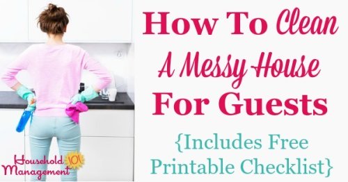 How to clean a messy house to get ready for guests, including free printable housekeeping checklist, courtesy of Household Management 101