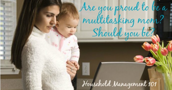Do you wear your #multitasking like a badge of honor? If so, here's why I've been convinced that multitasking is NOT actually getting more done for me, and instead hurting me and my family {on #HouseholdManagement101}