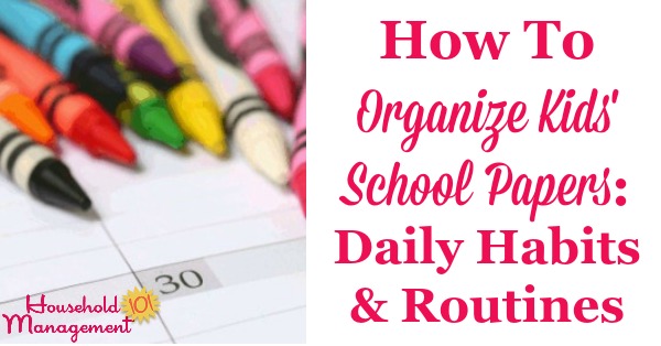 How to organize kids' school papers as they come into the house, including daily habits and routines {on Household Management 101}