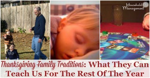 Thanksgiving traditions of sharing food, fun and rest with our families can have life lessons for us all year round. Let's take this day to remember those things {on Household Management 101}