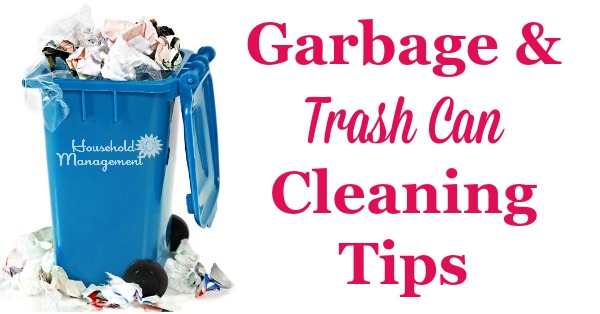 Garbage and trash can cleaning tips to remove smells and disinfect bathroom, kitchen and outdoor cans {on Household Management 101}
