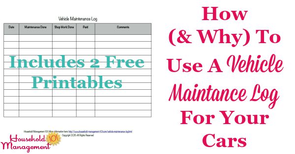 How and why to use a vehicle maintenance log for your cars, including 2 free printables, one for maintenance and one for gas mileage {on Household Management 101}