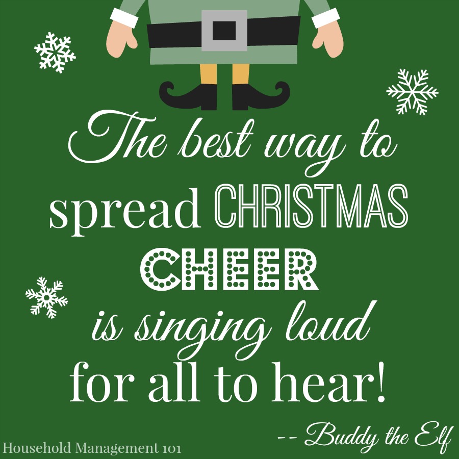 The best way to spread Christmas cheer is singing loud for all to hear! -- Buddy the Elf {courtesy of Household Management 101 - Part of the Top 10 Family Christmas Movies For Kids and Adults}