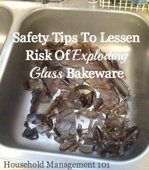 Information about what 'thermal shock' is, which is the scientific phenomenon which causes exploding glass bakeware, and safety tips to lessen the chances of it in your home {from Household Management 101} #SafetyTips #CookingTips #KitchenSafety