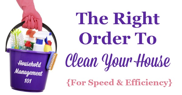 The right order for how to clean your house for speed and efficiency {on Household Management 101}