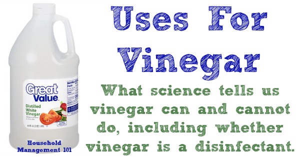 The way you hear it vinegar is the best cleaner for every single thing. While vinegar does a lot of good things, here's an explanation of what it can and cannot do so you use it for the right jobs in your home {on Household Management 101} #VinegarUses #UsesForVinegar #UsesOfVinegar