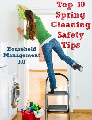 Top 10 spring cleaning safety tips {on Household Management 101} #SpringCleaning #SafetyTips #CleaningTips