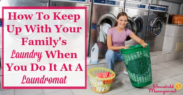 How to keep up with your family's laundry when you do it at a laundromat {on Household Management 101} #LaundrySchedule #LaundryRoutine #LaundryTips