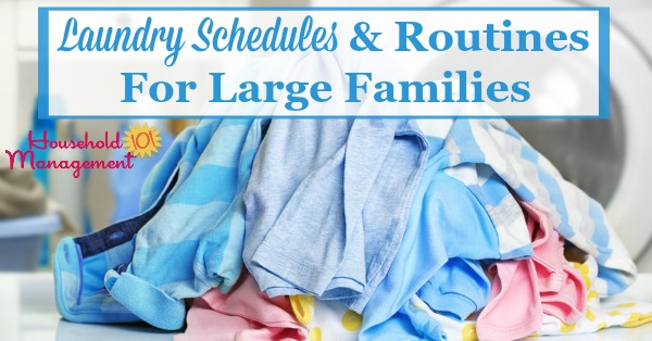 Laundry schedules and routines for large families, including real life examples from families with six of more kids {on Household Management 101} #LaundrySchedule #LaundryRoutine #LaundryTips